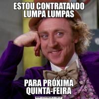 ESTOU CONTRATANDO LUMPA LUMPASPARA PRÓXIMA QUINTA-FEIRA