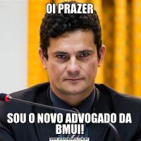 OI PRAZERSOU O NOVO ADVOGADO DA BMUI!