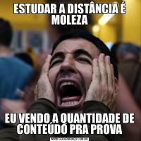 ESTUDAR A DISTÂNCIA É MOLEZAEU VENDO A QUANTIDADE DE CONTEÚDO PRA PROVA