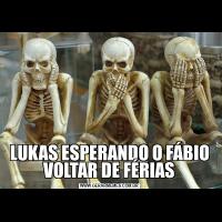 LUKAS ESPERANDO O FÁBIO VOLTAR DE FÉRIAS