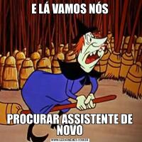 E LÁ VAMOS NÓSPROCURAR ASSISTENTE DE NOVO