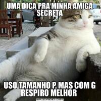 UMA DICA PRA MINHA AMIGA SECRETAUSO TAMANHO P, MAS COM G RESPIRO MELHOR 
