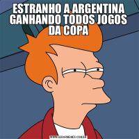 ESTRANHO A ARGENTINA GANHANDO TODOS JOGOS DA COPA