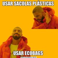 USAR SACOLAS PLÁSTICAS USAR ECOBAGS 