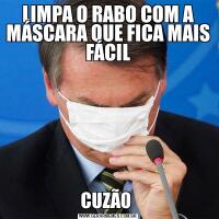 LIMPA O RABO COM A MÁSCARA QUE FICA MAIS FÁCILCUZÃO 