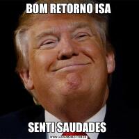 BOM RETORNO ISASENTI SAUDADES 