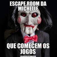ESCAPE ROOM DA MICHELLEQUE COMECEM OS JOGOS