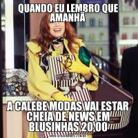 QUANDO EU LEMBRO QUE AMANHÃA CALEBE MODAS VAI ESTAR CHEIA DE NEWS EM BLUSINHAS 20,00