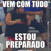 VEM COM TUDOESTOU PREPARADO