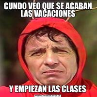 CUNDO VEO QUE SE ACABAN LAS VACACIONESY EMPIEZAN LAS CLASES