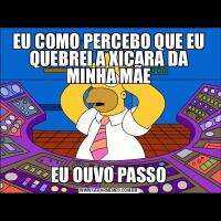EU COMO PERCEBO QUE EU QUEBREI A XICARA DA MINHA MÃEEU OUVO PASSO