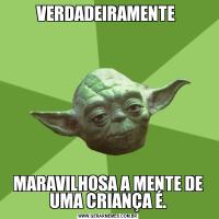 VERDADEIRAMENTE MARAVILHOSA A MENTE DE UMA CRIANÇA É.