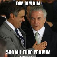 DIM DIM DIM500 MIL TUDO PRA MIM