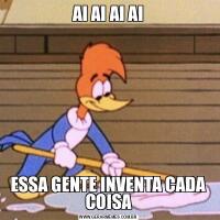 AI AI AI AIESSA GENTE INVENTA CADA COISA