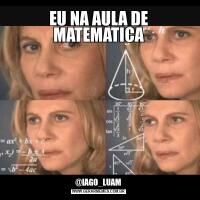 EU NA AULA DE MATEMATICA@IAGO_LUAM
