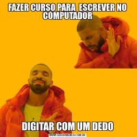 FAZER CURSO PARA  ESCREVER NO COMPUTADORDIGITAR COM UM DEDO