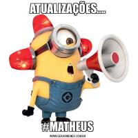 ATUALIZAÇÕES....#MATHEUS