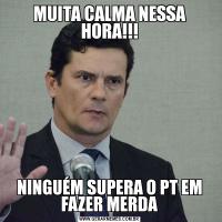 MUITA CALMA NESSA HORA!!!NINGUÉM SUPERA O PT EM FAZER MERDA