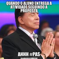 QUANDO O ALUNO ENTREGA A ATIVIDADE SEGUINDO A PROPOSTAAHHH #PAS