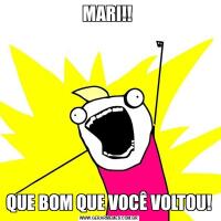 MARI!! QUE BOM QUE VOCÊ VOLTOU!