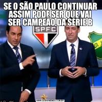 SE O SÃO PAULO CONTINUAR ASSIM PODE SER QUE VAI SER CAMPEÃO DA SÉRIE B
