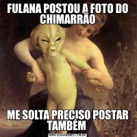 FULANA POSTOU A FOTO DO CHIMARRÃOME SOLTA PRECISO POSTAR TAMBÉM 