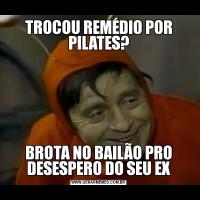 TROCOU REMÉDIO POR PILATES?BROTA NO BAILÃO PRO DESESPERO DO SEU EX