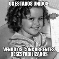 OS ESTADOS UNIDOS VENDO OS CONCORRENTES DESESTABILIZADOS