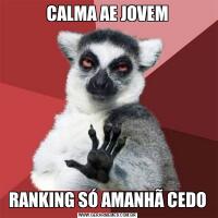 CALMA AE JOVEMRANKING SÓ AMANHÃ CEDO