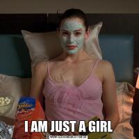 I AM JUST A GIRL
