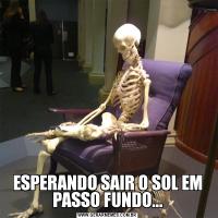 ESPERANDO SAIR O SOL EM PASSO FUNDO...