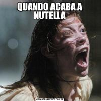 QUANDO ACABA A NUTELLA