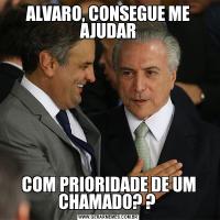 ALVARO, CONSEGUE ME AJUDARCOM PRIORIDADE DE UM CHAMADO? ? 