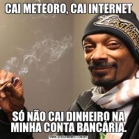 CAI METEORO, CAI INTERNETSÓ NÃO CAI DINHEIRO NA MINHA CONTA BANCÁRIA.