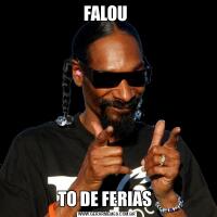 FALOU TO DE FERIAS 