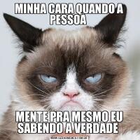 MINHA CARA QUANDO A PESSOA MENTE PRA MESMO EU SABENDO A VERDADE 