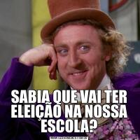 SABIA QUE VAI TER ELEIÇÃO NA NOSSA ESCOLA?