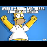 WHEN IT'S FRIDAY AND THERE'S A HOLIDAY ON MONDAY