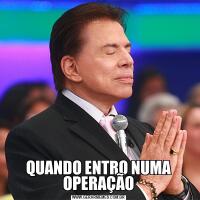 QUANDO ENTRO NUMA OPERAÇÃO