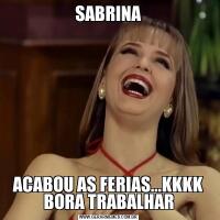SABRINAACABOU AS FERIAS...KKKK BORA TRABALHAR