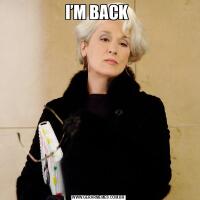 I’M BACK 