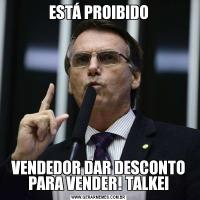 ESTÁ PROIBIDOVENDEDOR DAR DESCONTO PARA VENDER! TALKEI