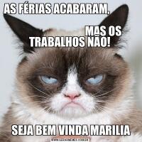 AS FÉRIAS ACABARAM,                                                                                                          MAS OS TRABALHOS NÃO! SEJA BEM VINDA MARILIA