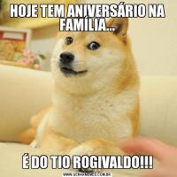 HOJE TEM ANIVERSÁRIO NA FAMÍLIA...É DO TIO ROGIVALDO!!!