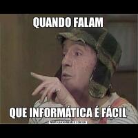 QUANDO FALAMQUE INFORMÁTICA É FÁCIL