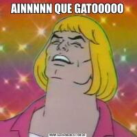 AINNNNN QUE GATOOOOO