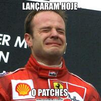 LANÇARAM HOJEO PATCHES