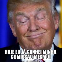 HOJE EU JÁ GANHEI MINHA COMISSÃO MESMO!