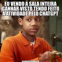 EU VENDO A SALA INTEIRA GANHAR VISTO TENDO FEITO A ATIVIDADE PELO CHATGPT