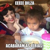 EEEEE DILZAACABARAM AS FÉRIAS!
